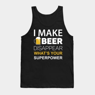 I Make Beer Disappear, What's Your Superpower Tank Top